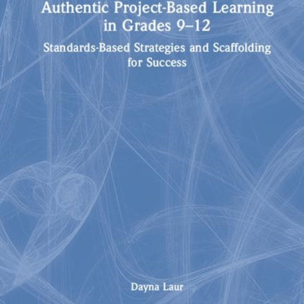 Authentic ProjectBased Learning in Grades 912
