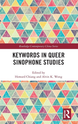 Keywords in Queer Sinophone Studies Routledge Contemporary China Series