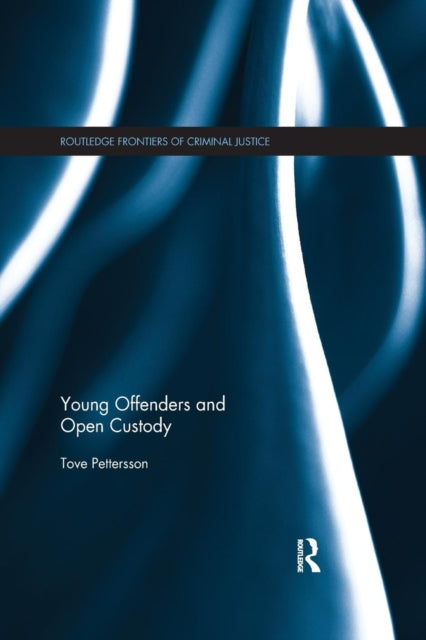 Young Offenders and Open Custody Routledge Frontiers of Criminal Justice