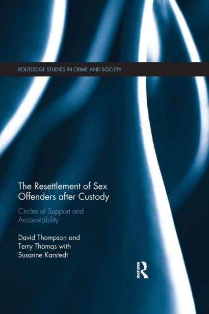 The Resettlement of Sex Offenders after Custody Circles of Support and Accountability Routledge Studies in Crime and Society