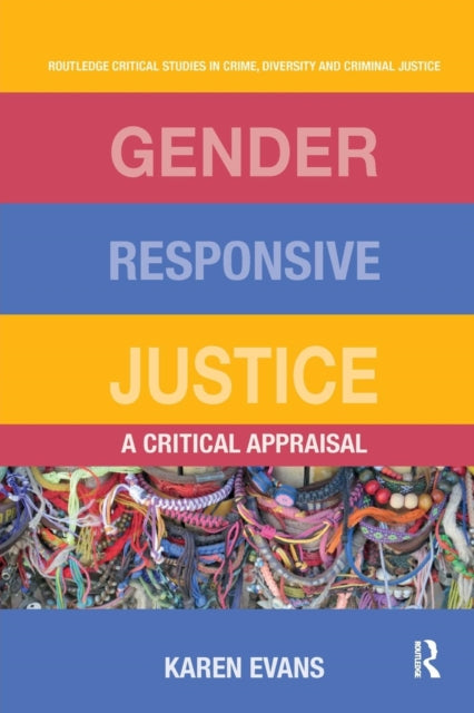 Gender Responsive Justice A Critical Appraisal Routledge Critical Studies in Crime Diversity and Criminal Justice