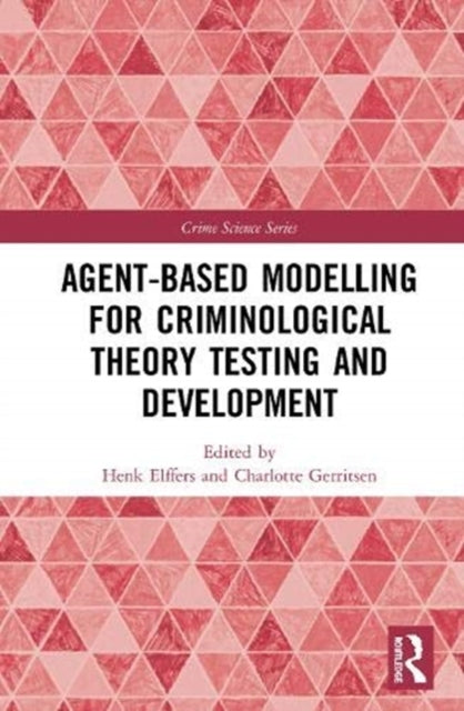 AgentBased Modelling for Criminological Theory Testing and Development Crime Science Series