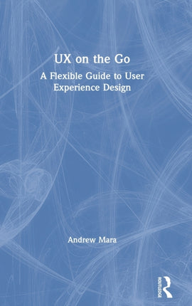 UX on the Go A Flexible Guide to User Experience Design
