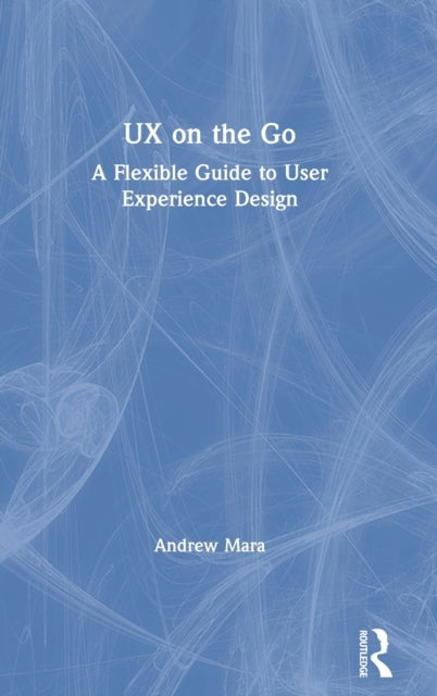 UX on the Go A Flexible Guide to User Experience Design