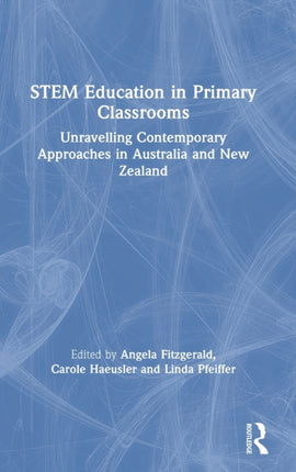 STEM Education in Primary Classrooms Unravelling Contemporary Approaches in Australia and New Zealand