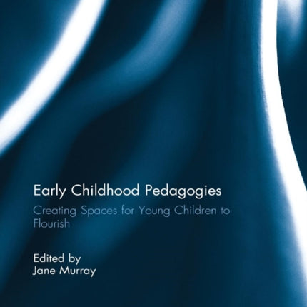 Early Childhood Pedagogies Creating Spaces for