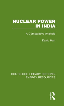 Nuclear Power in India A Comparative Analysis 3 Routledge Library Editions Energy Resources