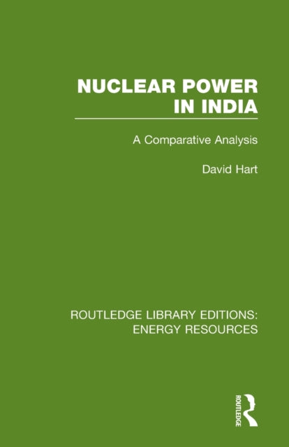 Nuclear Power in India A Comparative Analysis Routledge Library Editions Energy Resources