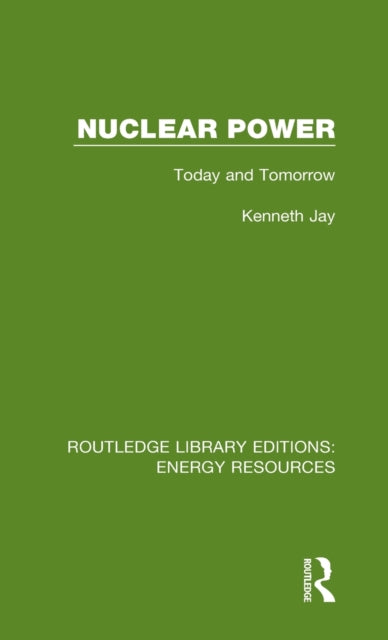 Nuclear Power Today and Tomorrow 4 Routledge Library Editions Energy Resources