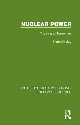 Nuclear Power Today and Tomorrow Routledge Library Editions Energy Resources