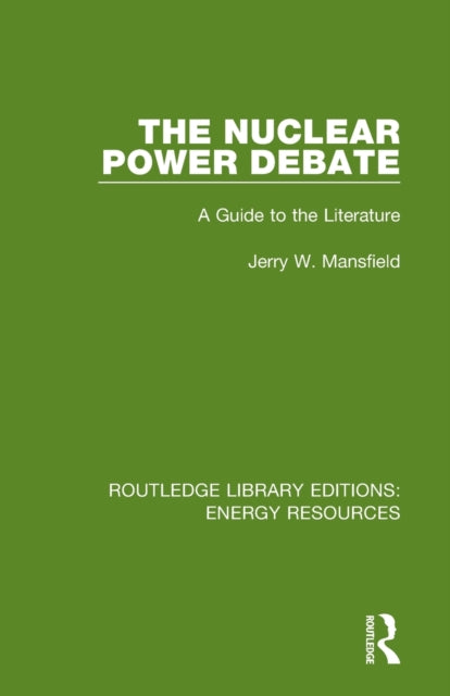 The Nuclear Power Debate A Guide to the Literature Routledge Library Editions Energy Resources