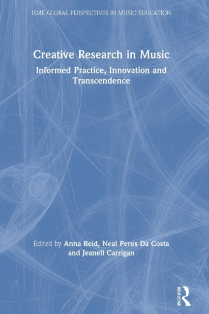 Creative Research in Music: Informed Practice, Innovation and Transcendence