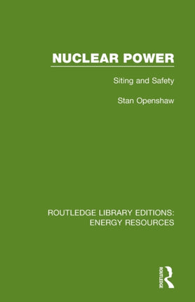 Nuclear Power Siting and Safety Routledge Library Editions Energy Resources