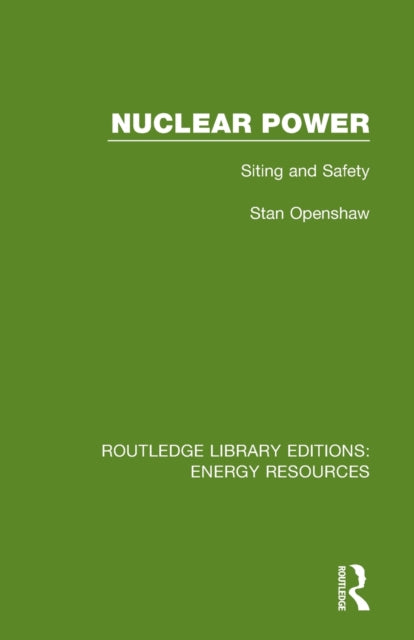 Nuclear Power Siting and Safety Routledge Library Editions Energy Resources