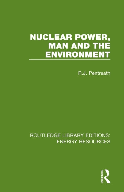 Nuclear Power Man and the Environment Routledge Library Editions Energy Resources