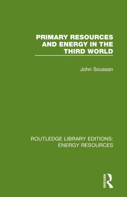 Primary Resources and Energy in the Third World Routledge Library Editions Energy Resources