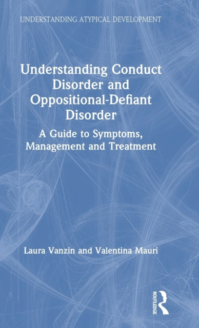 Understanding Conduct Disorder and OppositionalDefiant Disorder A guide to symptoms management and treatment Understanding Atypical Development