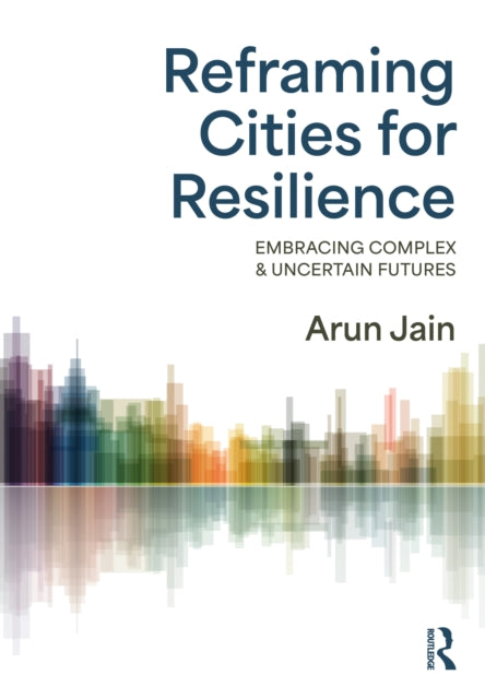 Jain A Creating Adaptive and Resilient Cities for a Comple