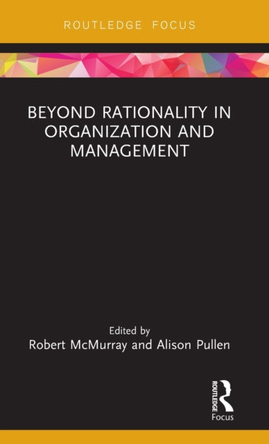 Beyond Rationality in Organization and Management Routledge Focus on Women Writers in Organization Studies