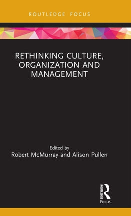 Rethinking Culture Organization and Management Routledge Focus on Women Writers in Organization Studies