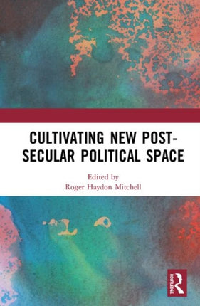 Cultivating New Postsecular Political Space