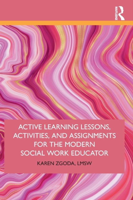 Active Learning Lessons, Activities, and Assignments for the Modern Social Work Educator