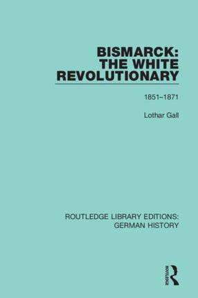 Bismarck The White Revolutionary Volume 1