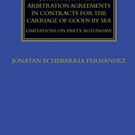 Jurisdiction and Arbitration Agreements in Contracts for the Carriage of Goods by Sea: Limitations on Party Autonomy