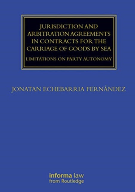 Jurisdiction and Arbitration Agreements in Contracts for the Carriage of Goods by Sea: Limitations on Party Autonomy