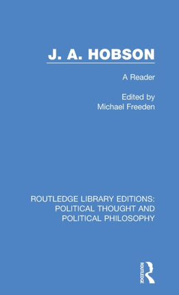 J A Hobson A Reader 23 Routledge Library Editions Political Thought and Political Philosophy