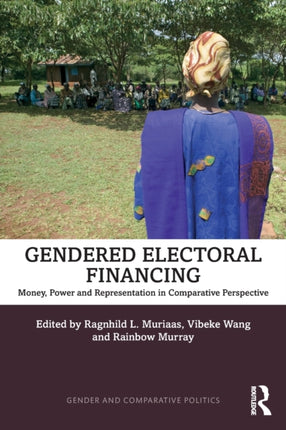 Gendered Electoral Financing Money Power and Representation in Comparative Perspective Gender and Comparative Politics