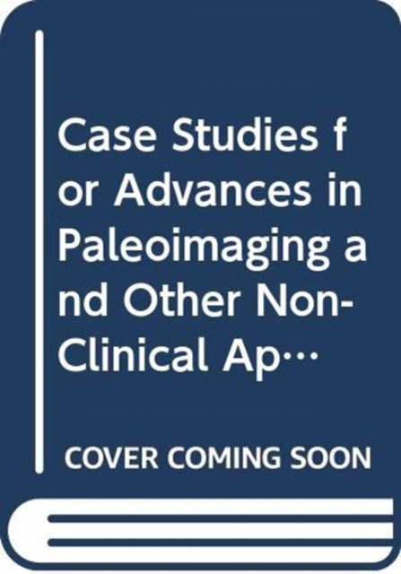 Case Studies for Advances in Paleoimaging and Other NonClinical Applications