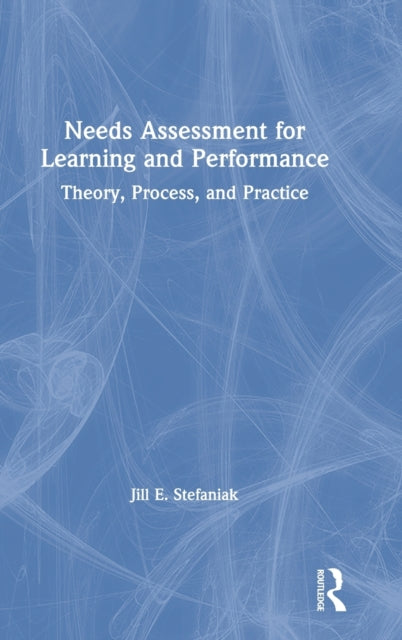 Needs Assessment for Learning and Performance Theory Process and Practice