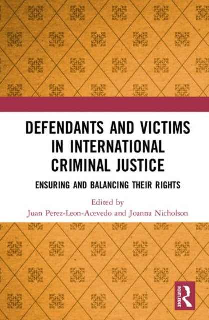 Defendants and Victims in International Criminal Justice Ensuring and Balancing Their Rights