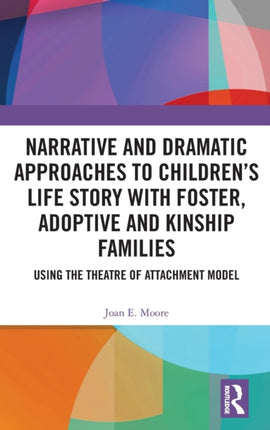 Narrative and Dramatic Approaches to Childrens Life Story with Foster Adoptive and Kinship Families