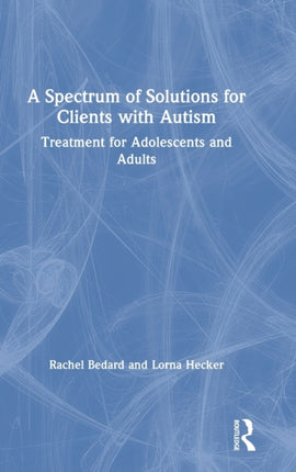 A Spectrum of Solutions for Clients with Autism Treatment for Adolescents and Adults