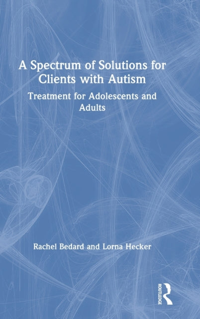 A Spectrum of Solutions for Clients with Autism Treatment for Adolescents and Adults