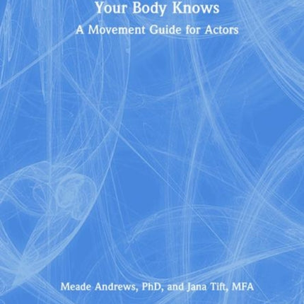 Your Body Knows: A Movement Guide for Actors