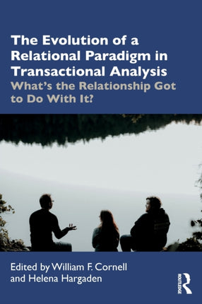 The Evolution of Relational Paradigms in Transactional Analysis Whats the Relationship Got to Do with It