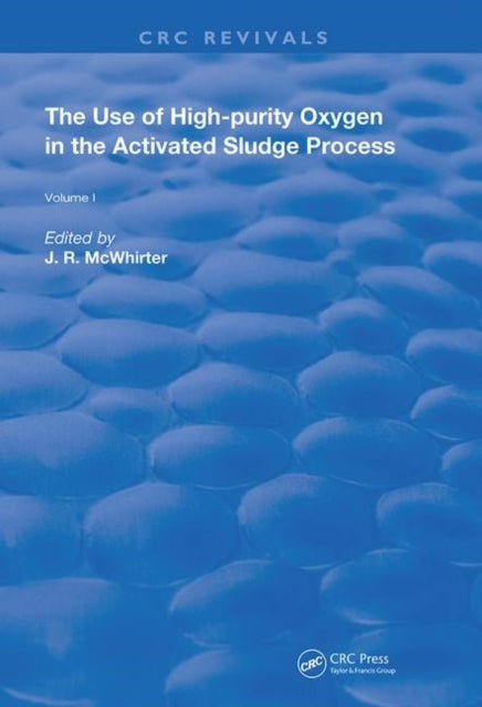 The Use of HighPurity Oxygen in the Activated Sludge Volume 1 Routledge Revivals