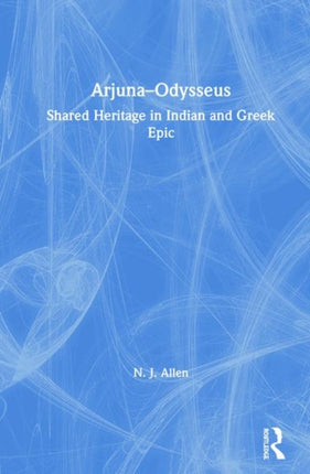 ArjunaOdysseus Shared Heritage in Indian and Greek Epic