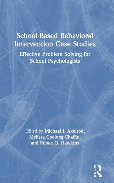 SchoolBased Behavioral Intervention Case Studies Effective Problem Solving for School Psychologists
