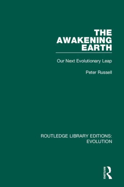 The Awakening Earth Our Next Evolutionary Leap 11 Routledge Library Editions Evolution
