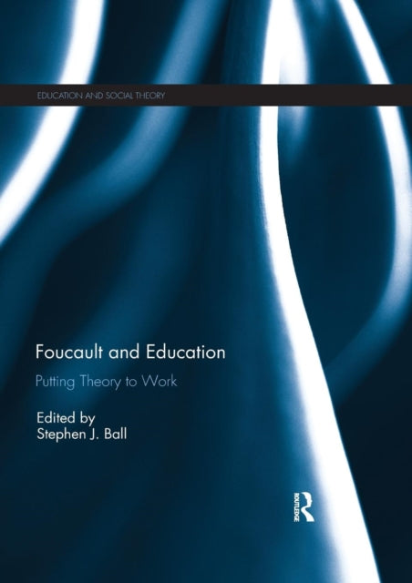 Foucault and Education Putting Theory to Work