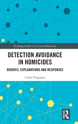 Detection Avoidance in Homicide Debates Explanations and Responses Routledge Studies in Criminal Behaviour