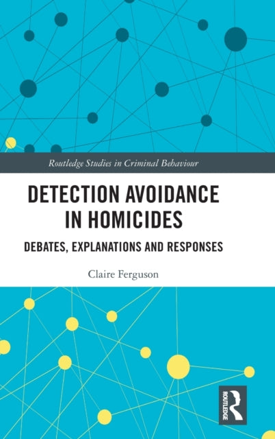 Detection Avoidance in Homicide Debates Explanations and Responses Routledge Studies in Criminal Behaviour
