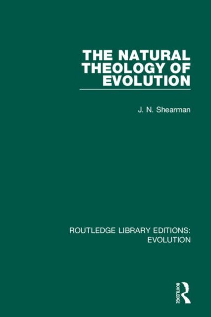 The Natural Theology of Evolution 12 Routledge Library Editions Evolution