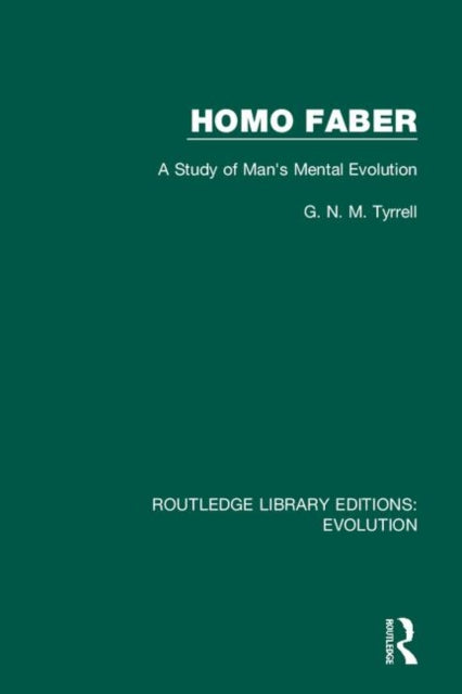Homo Faber A Study of Mans Mental Evolution 14 Routledge Library Editions Evolution