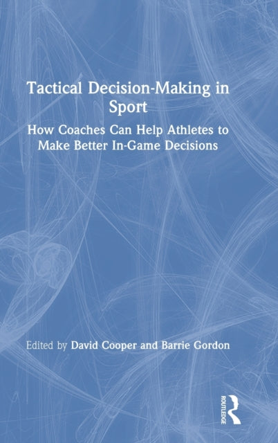 Tactical DecisionMaking in Sport How Coaches Can Help Athletes to Make Better InGame Decisions