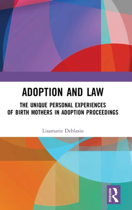 Adoption and Law The Unique Personal Experiences of Birth Mothers in Adoption Proceedings